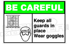 Be Careful - keep all guards in place wear goggles