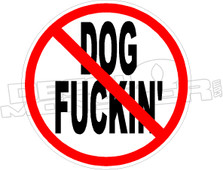 No Dog Fuckers - Funny Decal
