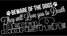 Beware of Dogs They Will Love you to Death