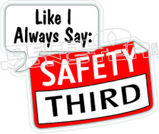 Like I always say Safety Third Decal Sticker