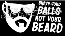 Shave your Balls not your Beard Decal Sticker