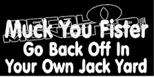 Muck you Fister go Back Off in your own Jack Yard Decal Sticker