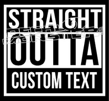 Straight Outta Custom Text Decal Sticker