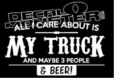 All I Care is about my Truck and Beer Funny Decal Sticker