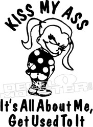Kiss My Ass it's all about me Get Used to it Decal Sticker