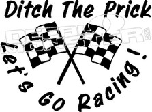 Ditch the Prick let's go Racing Decal Sticker