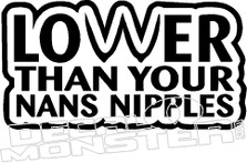 Lower than Your Nans Nipples JDM Decal Sticker