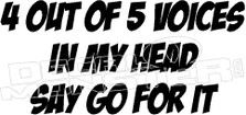 4 out of 5 Voices in my Head Say go for It Decal Sticker