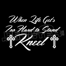 When Life Get's Too Hard to Stand Kneel Religion Decal Sticker