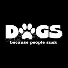 Dogs because people suck Pet Decal Sticker 