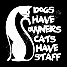Dogs have owners cats have staff Pet Decal Sticker