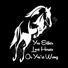 You either love horses or you're wrong Decal Sticker