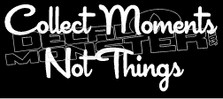 Collect Moments Not Things Inspirational Decal Sticker