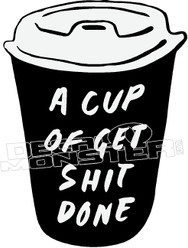 A Cup of Get Shit Done Decal Sticker