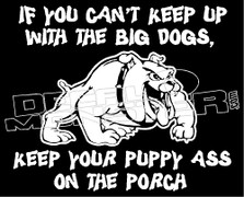 If You Can't Keep up With the Big Dogs.. Decal Sticker