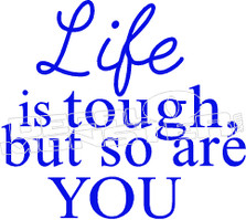 Life is Tough but So Are You  Decal Sticker 