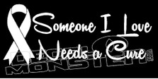 Cancer Someone I Love Needs a Cure Decal Sticker
