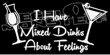 I have Mixed Drinks about Feelings Funny Decal Sticker