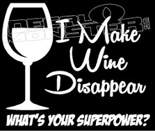 I make Wine Disappear what's your Superpower Decal Sticker
