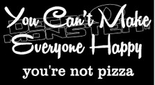 You Can't Make Everyone Happy.. Pizza Food Decal Sticker