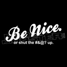 Be Nice or Shut Up Decal Sticker 