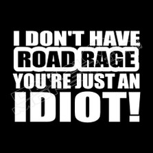Don't Have Road Rage You're Idiot Funny Decal Sticker