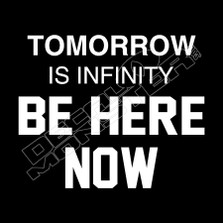 Tomorrow is Infinity Be Here Now Decal Sticker 
