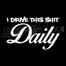 I Drive This Shit Daily Funny Decal Sticker