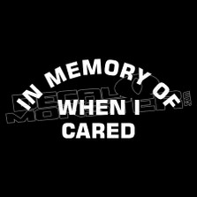 In Memory of When I Cared Funny Decal Sticker