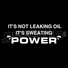 It's Not Leaking It's Sweating Power Funny Decal Sticker 
