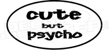Cute But Psycho Funny Decal Sticker 