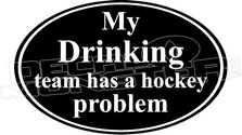  Drinking Team Has a Hockey Problem Funny Decal Sticker 