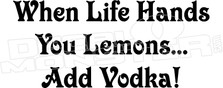 Life Hands Lemons Add Vodka Funny Decal Sticker 