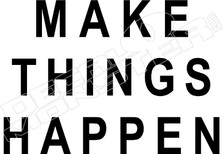 Make Things Happen Decal Sticker