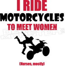  I Ride Motorcycles to Meet Women Nurses Mostly Decal Sticker 