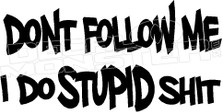 Don't Follow Me I Do Stupid Shit Decal Sticker 