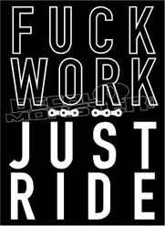 Fuck Work Just Ride Decal Sticker