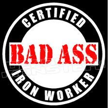 Certified Bad Ass Iron Worker Decal Sticker