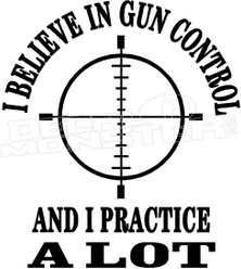 I Believe In Gun Control 1 Decal Sticker