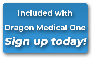 Included with Dragon Medical One - Sign up Today!