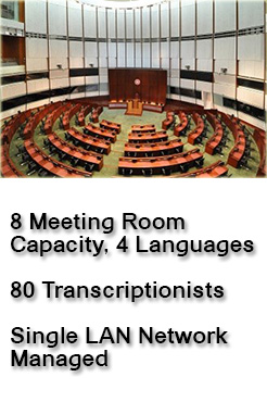 Hong Kong Legislative Complex, China    8 Meeting Room  Capacity, 4 Languages   80 Transcriptionists  Single LAN Network Managed