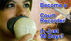 Take a 90 Course to become a Court Reporter