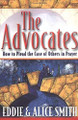 The Advocates- How to Plead the Case of Others in Prayer