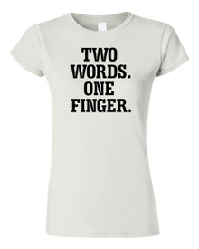 Funny T-Shirt TWO WORDS. ONE FINGER.