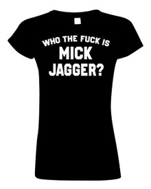 WHO THE F#CK IS MICK JAGGER? T-Shirt 
