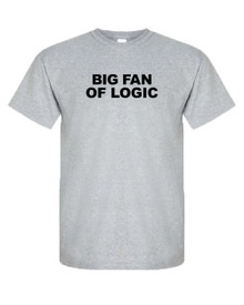 Funny T-Shirt BIG FAN OF LOGIC 