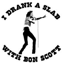 I drank a slab with Bon Scott T Shirt