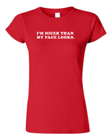 Funny T-Shirt I'm nicer than my face looks 