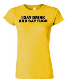 Funny T-Shirt I day drink and say F#ck 