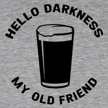 Beer T-Shirt Stout Dark Ale Hello darkness my old friend